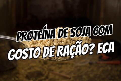 proteína de soja com gosto de ração