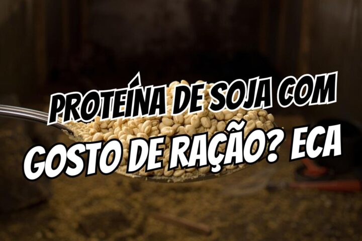 proteína de soja com gosto de ração